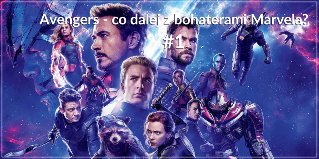 Marvel Cinematic Universe – co czeka bohaterów po Avengers: Endgame? #1