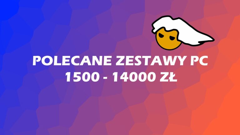 Polecane zestawy komputerowe od 1500 do 14000 zł – lipiec 2019
