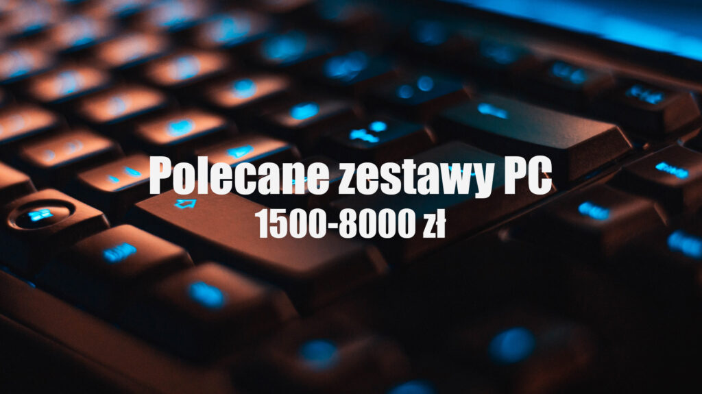 Polecane zestawy komputerowe od 1500 do 8000 zł – październik 2019