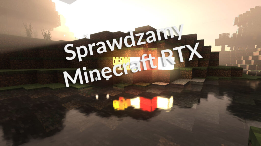 Minecraft RTX – sprawdzamy, jak działa ray tracing w świecie z sześcianów