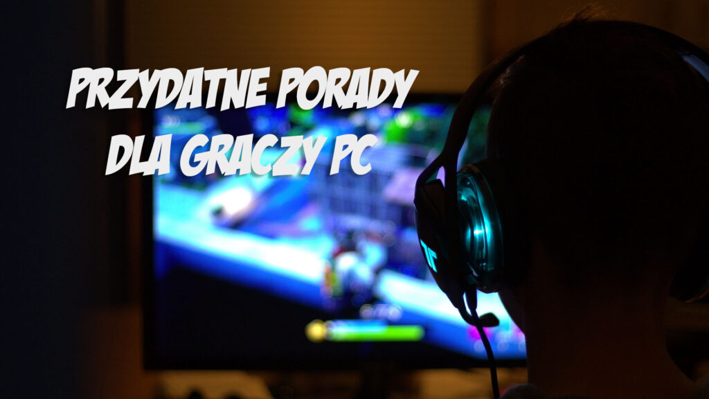 10 wskazówek przydatnych w trakcie grania na PC