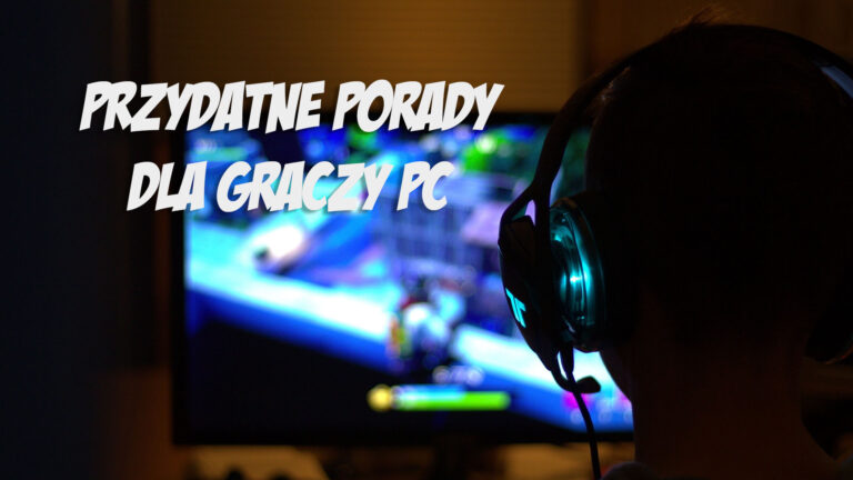 10 wskazówek przydatnych w trakcie grania na PC