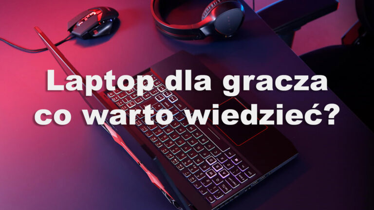 Laptop dla gracza – co warto wiedzieć?
