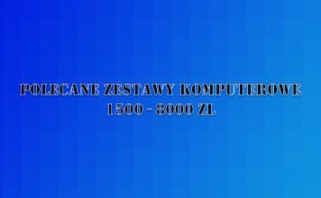 Polecane zestawy komputerowe od 1500 do 8000 zł – sierpien 2019 Polecane zestawy PC sierpień 2019