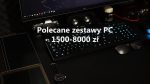 Polecane zestawy komputerowe od 1500 do 8000 zł – marzec 2020 Polecane zestawy PC - marzec 2020