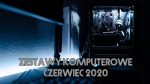 Jaki komputer kupić? Polecane zestawy PC – czerwiec 2020 zestawy komputerowe czerwiec 2020