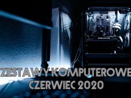 Jaki komputer kupić? Polecane zestawy PC – czerwiec 2020 zestawy komputerowe czerwiec 2020