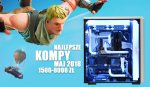 Polecane zestawy komputerowe – maj 2018